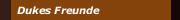 Dukes Freunde